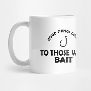 Fishing - Good things come to those who bait Mug